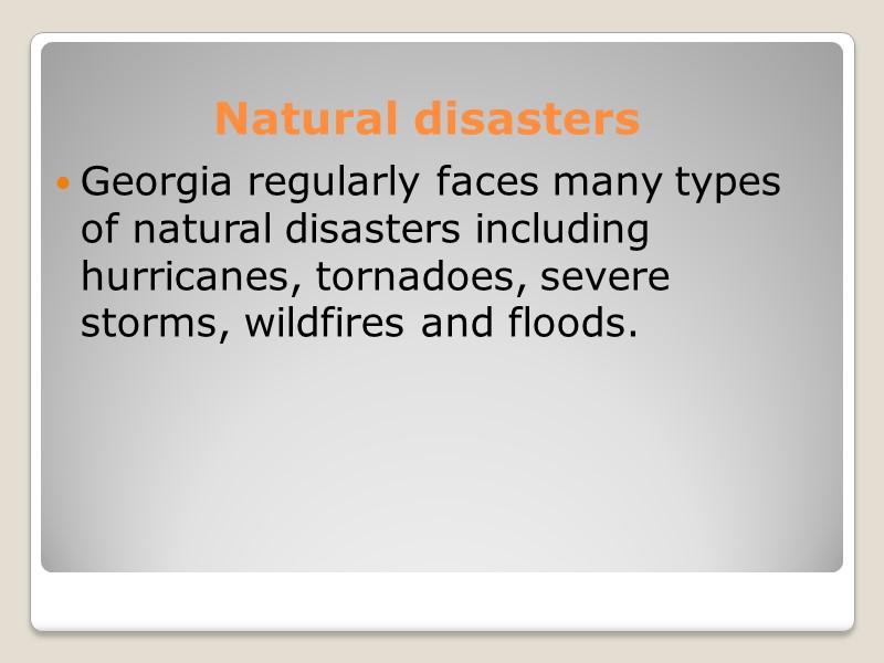 Natural disasters Georgia regularly faces many types of natural disasters including hurricanes, tornadoes, severe